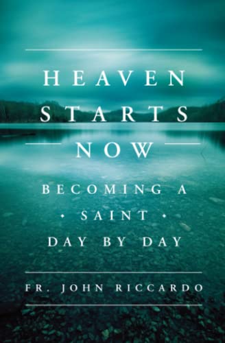 Heaven Starts Now: Becoming a Saint Day by Day