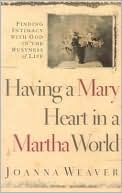Having a Mary Heart in a Martha World: Finding Intimacy With God in the Busyness of Life (Walker Large Print Books)