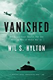 Vanished: The Sixty-Year Search for the Missing Men of World War II