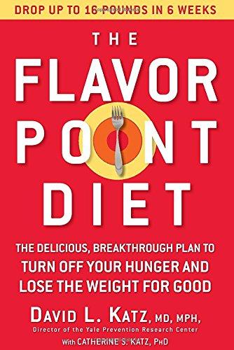 The Flavor Point Diet: The Delicious, Breakthrough Plan to Turn Off Your Hunger and Lose the Weight for  Good