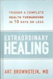 Extraordinary Healing: Trigger a Complete Health Turnaround in 10 Days or Less