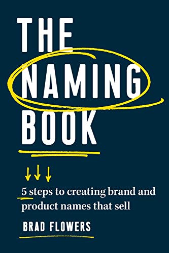 The Naming Book: 5 Steps to Creating Brand and Product Names that Sell