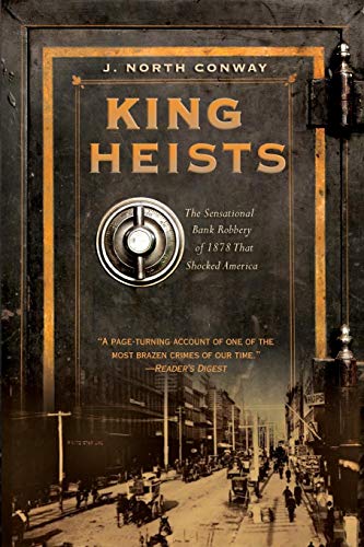 King of Heists: The Sensational Bank Robbery of 1878 That Shocked America