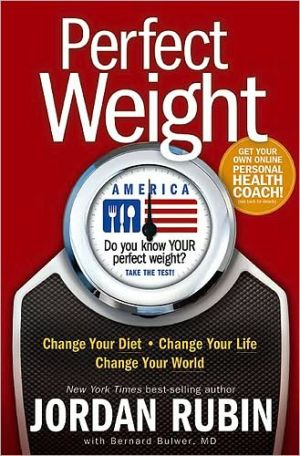 Perfect Weight America: Change Your Diet. Change Your Life. Change Your World