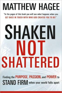 Shaken, Not Shattered: Finding the Purpose, Passion and Power to Stand Firm When Your World Falls Apart