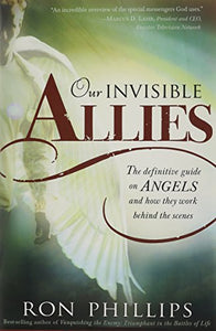 Our Invisible Allies: The Definitive Guide on Angels and How They Work Behind the Scenes