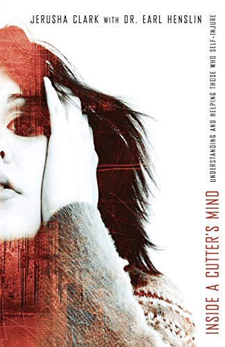 Inside a Cutter's Mind: Understanding and Helping Those Who Self-Injure