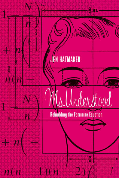 Ms. Understood: Rebuilding the Feminine Equation