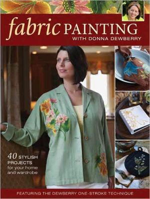 Fabric Painting with Donna Dewberry: 40 Stylish Projects for Your Home & Wardrobe