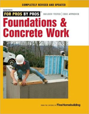 Foundations & Concrete Work: Revised and Updated (For Pros By Pros)