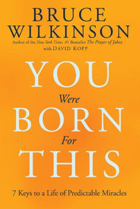 You Were Born for This: Seven Keys to a Life of Predictable Miracles