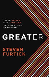 Greater: Dream Bigger. Start Smaller. Ignite God's Vision for Your Life.