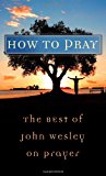 How to Pray: The Best of John Wesley on Prayer (VALUE BOOKS)