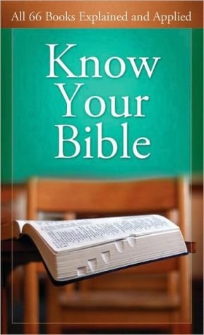 Know Your Bible: All 66 Books Explained and Applied (Value Books)