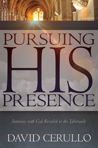 Pursuing His Presence: Intimacy with God Revealed in the Tabernacle