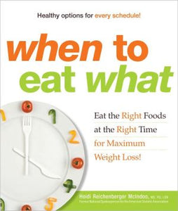 When to Eat What: Eat the Right Foods at the Right Time for Maximum Weight Loss!