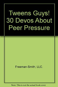 Tweens Guys! 30 Devos About Peer Pressure