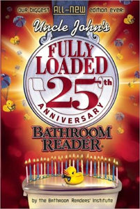 Uncle John's Fully Loaded 25th Anniversary Bathroom Reader (25) (Uncle John's Bathroom Reader Annual)