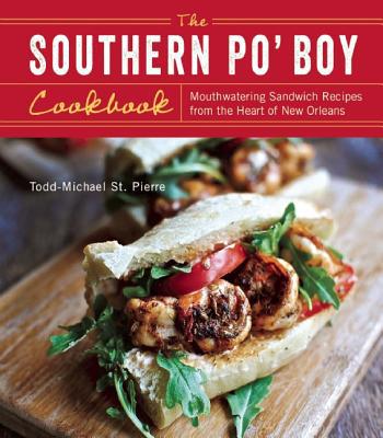 The Southern Po' Boy Cookbook: Mouthwatering Sandwich Recipes from the Heart of New Orleans