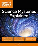 Idiot's Guides: Science Mysteries Explained