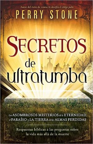 Secretos de ultratumba: Los asombrosos misterios de la eternidad, el paraiso y la tierra de las almas perdidas (Spanish Edition)