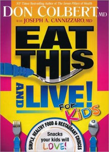Eat This And Live For Kids: Simple, Healthy Food & Restaurant Choices that Your Kids Will LOVE!