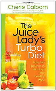 The Juice Lady's Turbo Diet: Lose Ten Pounds in Ten Days―the Healthy Way!