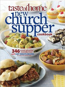 Taste of Home New Church Supper Cookbook: 346 Crowd-Pleasing Favorites! Plus Last Minute Recipes for Any Size Gathering!