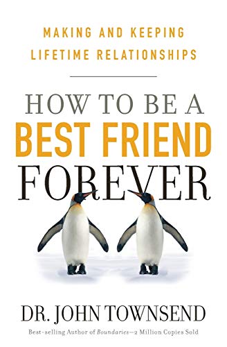 How to be a Best Friend Forever: Making and Keeping Lifetime Relationships