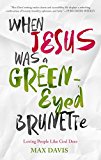 When Jesus Was a Green-Eyed Brunette: Loving People Like God Does
