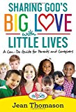 Sharing God's Big Love with Little Lives: A Can-Do Guide for Parents and Caregivers