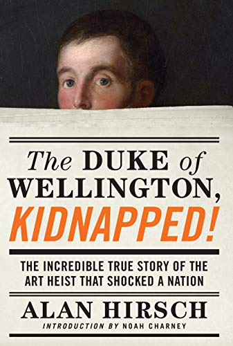 The Duke of Wellington, Kidnapped!: The Incredible True Story of the Art Heist That Shocked a Nation