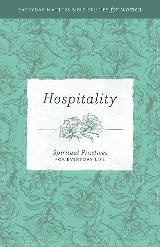 Hospitality: Spiritual Practices for Everyday Life (Everyday Matters Bible Studies for Women)