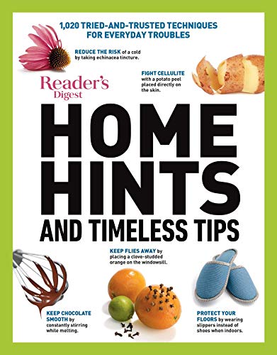 Home Hints and Timeless Tips: More than 3,000 Tried-and-Trusted Techniques for Smart Housekeeping, Home Cooking, Beauty and Body Care, Natural Remedies, Home Style and Comfort, and Easy Gardening