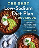 The Easy Low Sodium Diet Plan and Cookbook: Quick-Fix and Slow Cooker Meals to Start (and Stick to) a Low Salt Diet