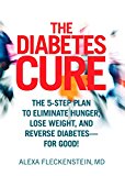 The Diabetes Cure: The 5-Step Plan to Eliminate Hunger, Lose Weight, and Reverse Diabetes--for Good