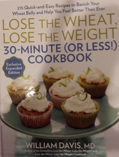 Lose the Wheat, Lose the Weight 30-Minute (or Less!) Cookbook