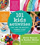 101 Kids Activities That Are the Bestest, Funnest Ever!: The Entertainment Solution for Parents, Relatives & Babysitters!