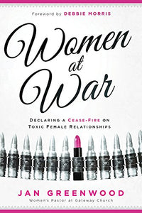 Women At War: Declaring a Cease-Fire on Toxic Female Relationships