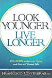 Look Younger, Live Longer: 10 Steps to Reverse Aging and Live a Vibrant Life