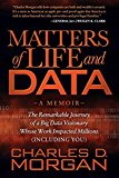 Matters of Life and Data: The Remarkable Journey of a Big Data Visionary Whose Work Impacted Millions (Including You)