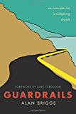 Guardrails: Six Principles For A Multiplying Church