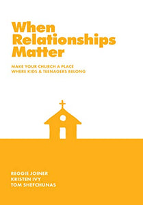 When Relationships Matter: Make Your Church a Place Where Kids and Teenagers Belong