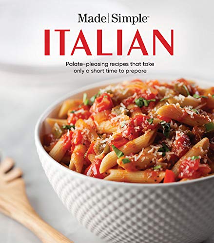 Made Simple Italian: Palate-Pleasing Recipes That Take Only a Short Time to Prepare