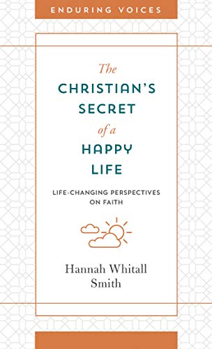 The Christian's Secret of a Happy Life: Life-Changing Perspectives on Faith (Enduring Voices)