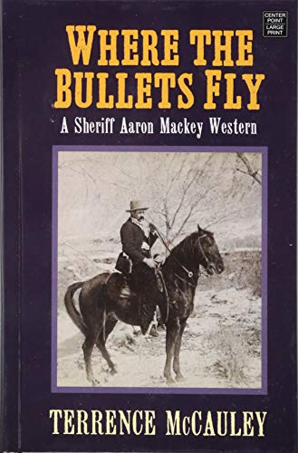 Where the Bullets Fly (Sheriff Aaron Mackey Western)