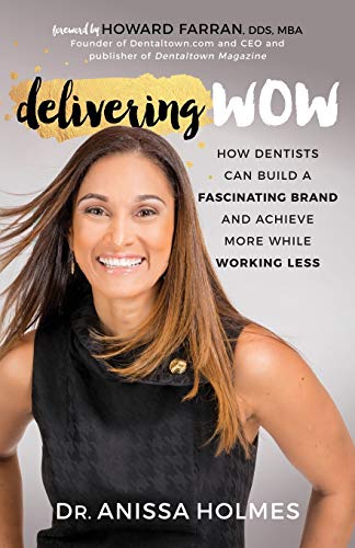 Delivering WOW: How Dentists Can Build a Fascinating Brand and Achieve More While Working Less