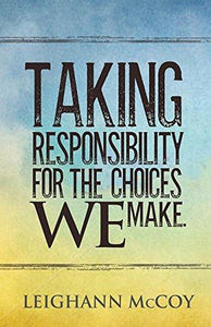 Taking Responsibility for the Choices We Make