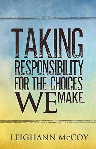 Taking Responsibility for the Choices We Make