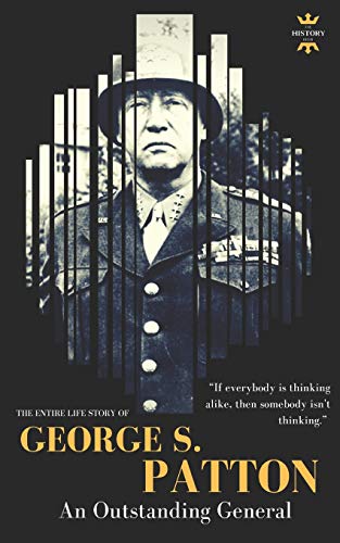 GEORGE S.PATTON: The Entire Life Story of an Outstanding General (Great Biographies)